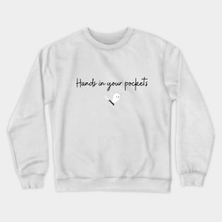 Hands in Your Pockets (black text) Crewneck Sweatshirt